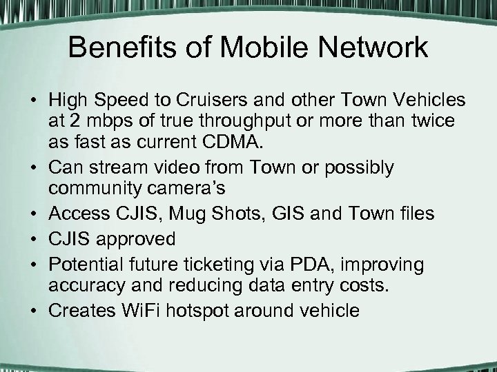Benefits of Mobile Network • High Speed to Cruisers and other Town Vehicles at