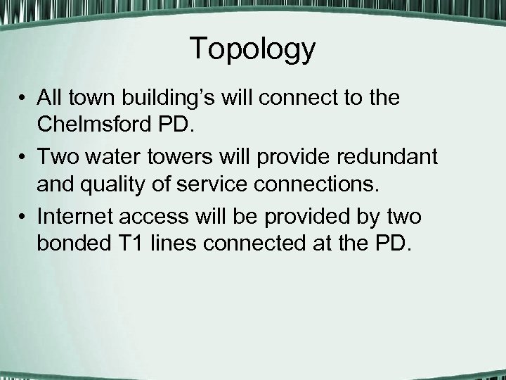 Topology • All town building’s will connect to the Chelmsford PD. • Two water