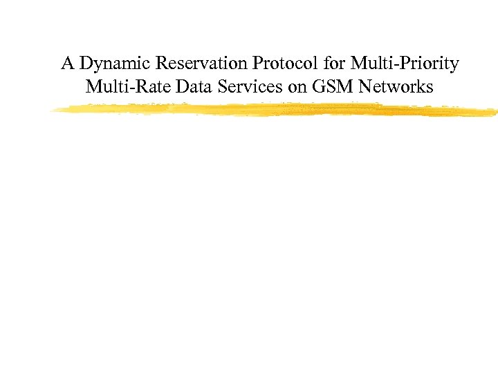 A Dynamic Reservation Protocol for Multi-Priority Multi-Rate Data Services on GSM Networks 