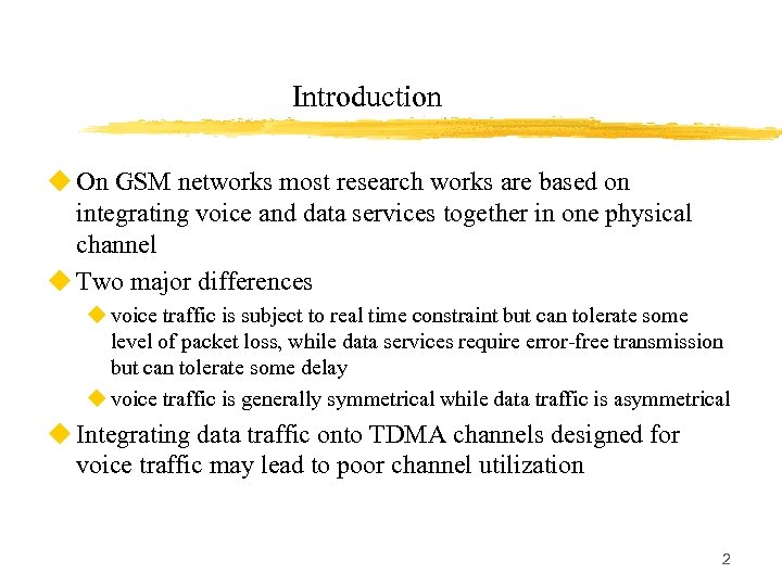 Introduction u On GSM networks most research works are based on integrating voice and