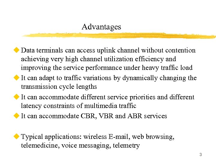 Advantages u Data terminals can access uplink channel without contention achieving very high channel