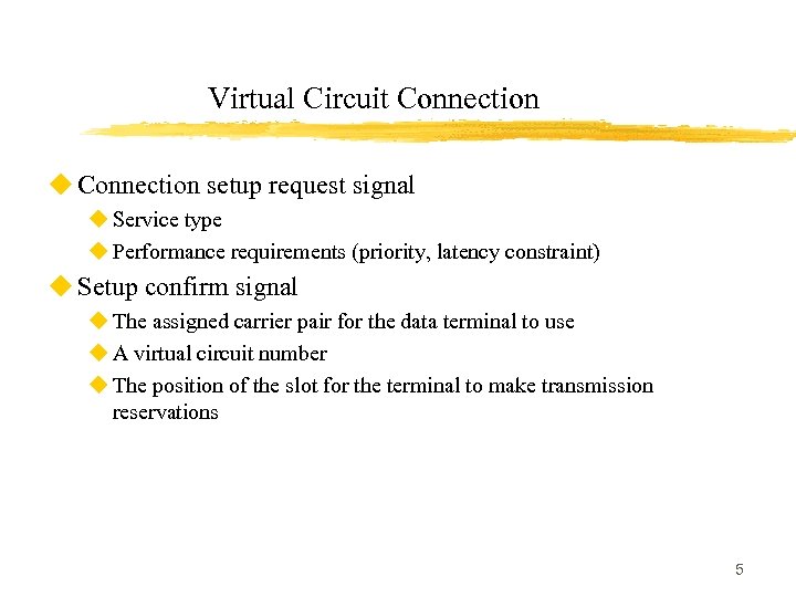 Virtual Circuit Connection u Connection setup request signal u Service type u Performance requirements