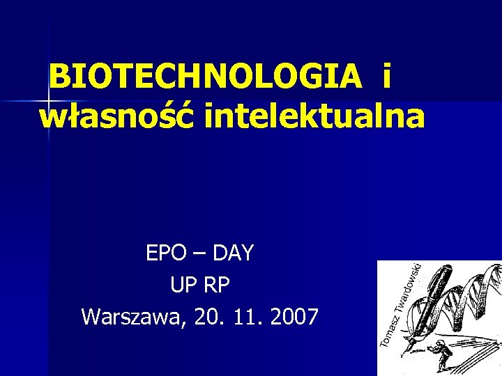 BIOTECHNOLOGIA i własność intelektualna EPO – DAY UP RP Warszawa, 20. 11. 2007 