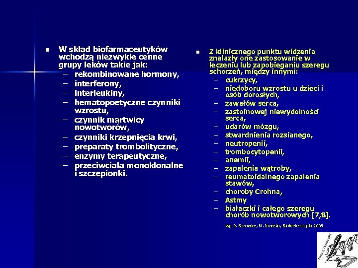 n W skład biofarmaceutyków wchodzą niezwykle cenne grupy leków takie jak: – rekombinowane hormony,