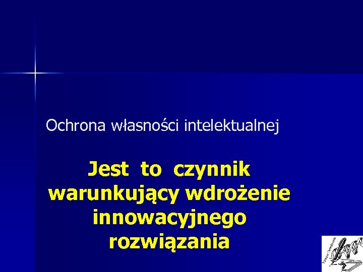 Ochrona własności intelektualnej Jest to czynnik warunkujący wdrożenie innowacyjnego rozwiązania 