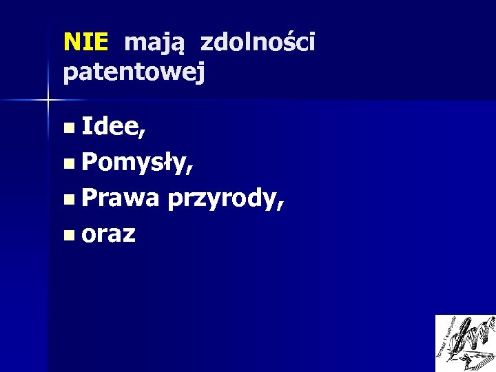 NIE mają zdolności patentowej n Idee, n Pomysły, n Prawa n oraz przyrody, 