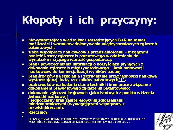 Kłopoty i ich przyczyny: n n n n niewystarczająca wiedza kadr zarządzających B+R na