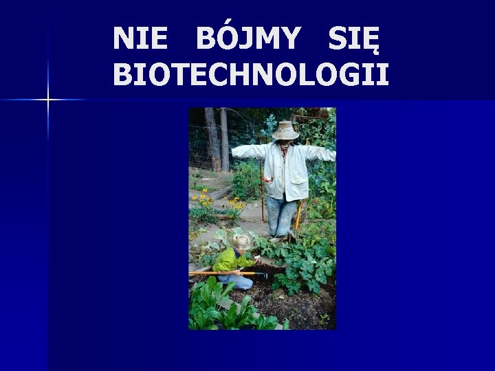 NIE BÓJMY SIĘ BIOTECHNOLOGII 