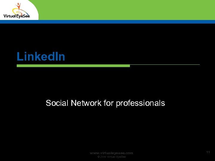Linked. In Social Network for professionals www. virtualeyesee. com © 2009 Virtual Eye. See