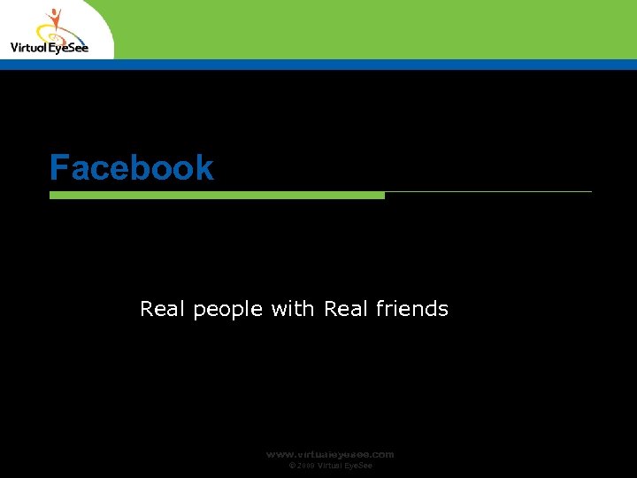 Facebook Real people with Real friends Confidential www. virtualeyesee. com © 2009 Virtual Eye.
