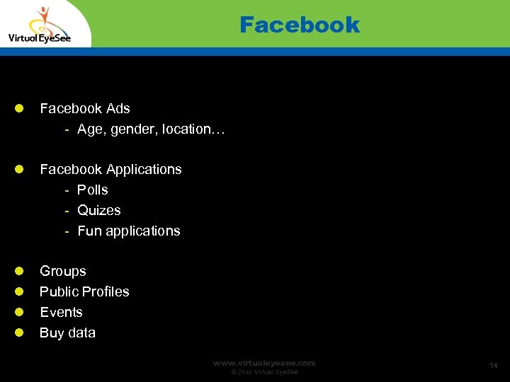 Facebook Ads - Age, gender, location… Facebook Applications - Polls - Quizes - Fun