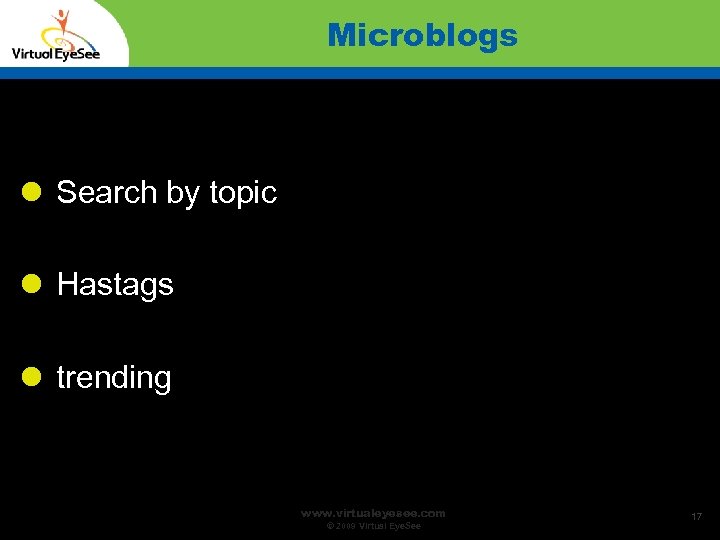 Microblogs Search by topic Hastags trending www. virtualeyesee. com © 2009 Virtual Eye. See