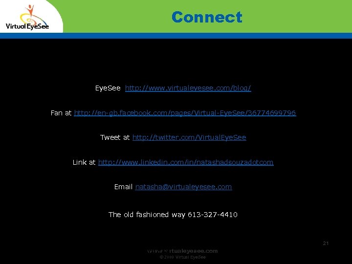 Connect Eye. See http: //www. virtualeyesee. com/blog/ Fan at http: //en-gb. facebook. com/pages/Virtual-Eye. See/36774699796
