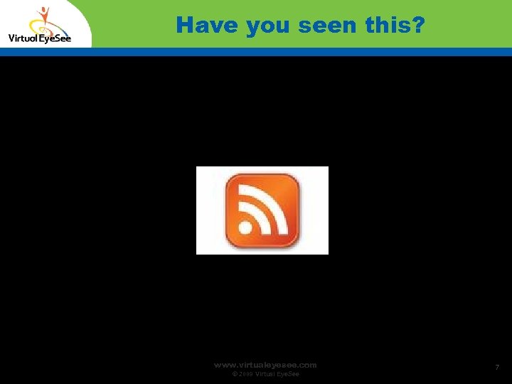Have you seen this? www. virtualeyesee. com © 2009 Virtual Eye. See 7 