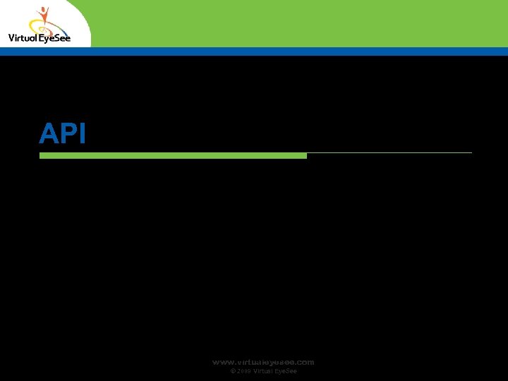 API Confidential www. virtualeyesee. com © 2009 Virtual Eye. See 