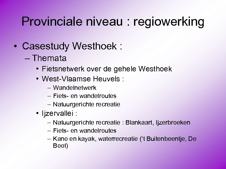 Provinciale niveau : regiowerking • Casestudy Westhoek : – Themata • Fietsnetwerk over de