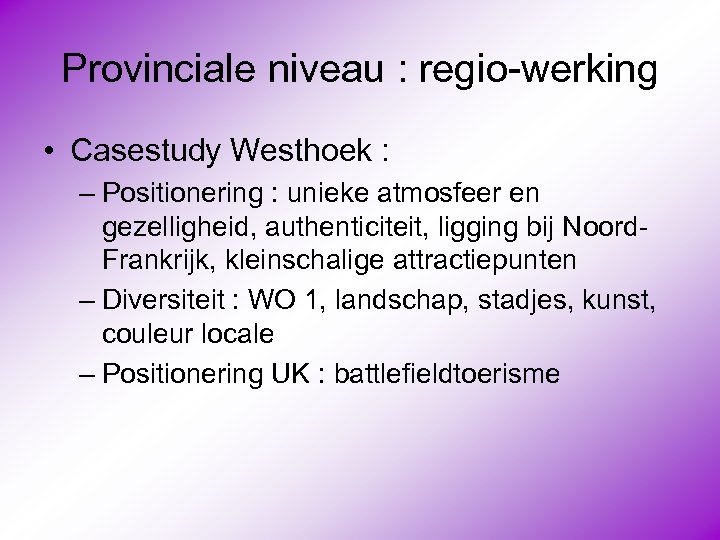 Provinciale niveau : regio-werking • Casestudy Westhoek : – Positionering : unieke atmosfeer en