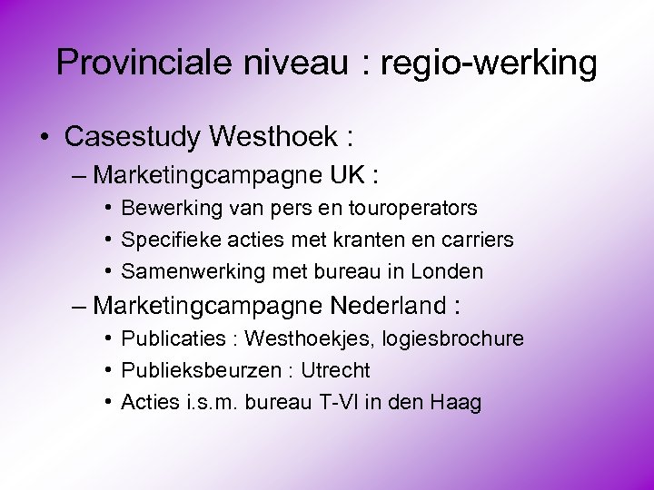 Provinciale niveau : regio-werking • Casestudy Westhoek : – Marketingcampagne UK : • Bewerking