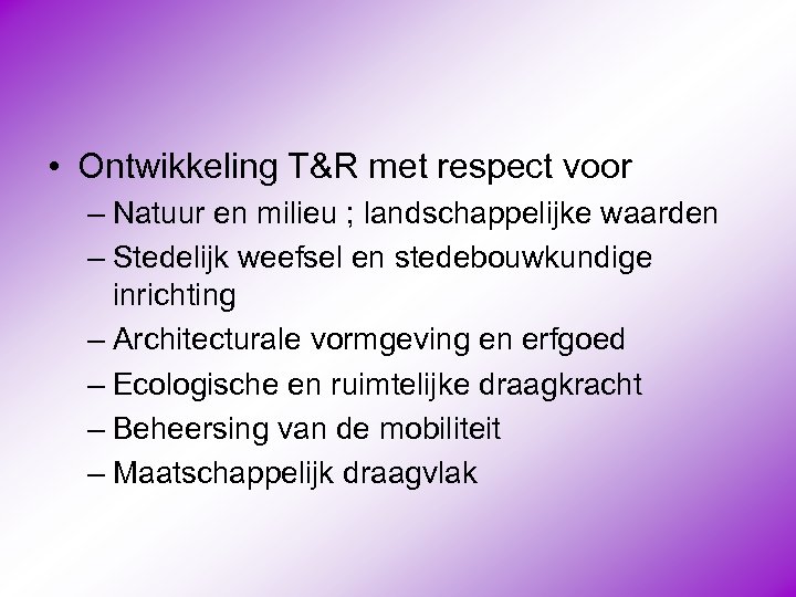  • Ontwikkeling T&R met respect voor – Natuur en milieu ; landschappelijke waarden