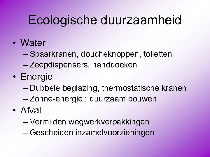 Ecologische duurzaamheid • Water – Spaarkranen, doucheknoppen, toiletten – Zeepdispensers, handdoeken • Energie –