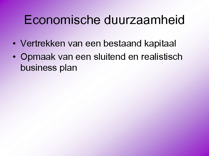 Economische duurzaamheid • Vertrekken van een bestaand kapitaal • Opmaak van een sluitend en