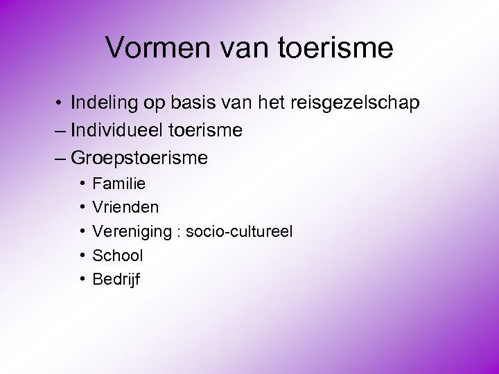 Vormen van toerisme • Indeling op basis van het reisgezelschap – Individueel toerisme –