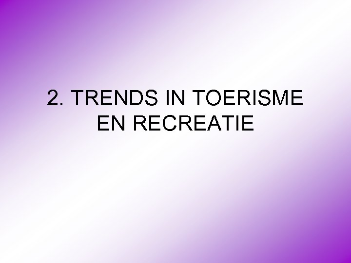 2. TRENDS IN TOERISME EN RECREATIE 