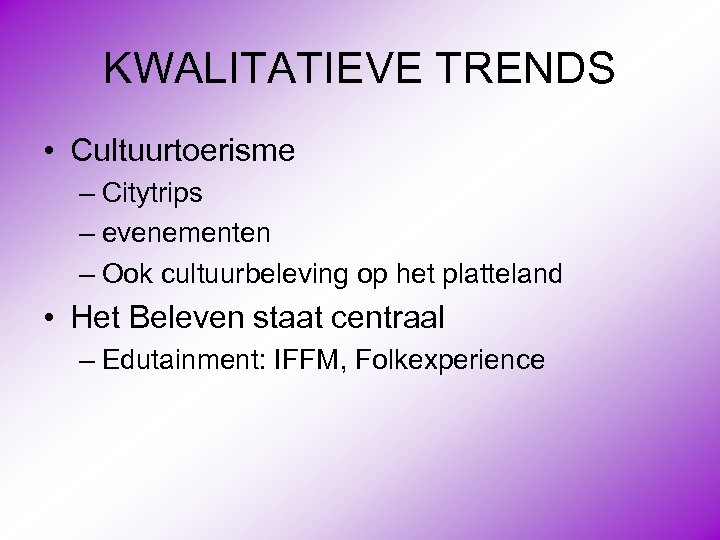 KWALITATIEVE TRENDS • Cultuurtoerisme – Citytrips – evenementen – Ook cultuurbeleving op het platteland