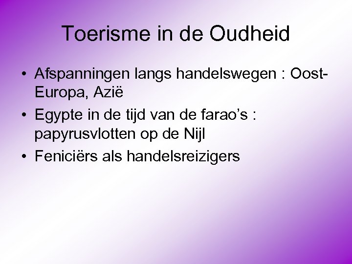 Toerisme in de Oudheid • Afspanningen langs handelswegen : Oost. Europa, Azië • Egypte