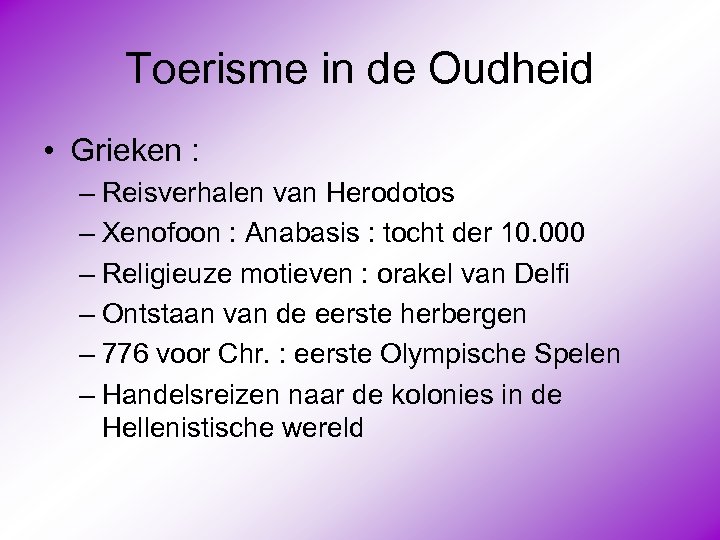 Toerisme in de Oudheid • Grieken : – Reisverhalen van Herodotos – Xenofoon :