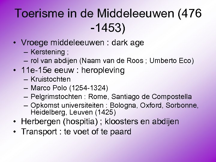 Toerisme in de Middeleeuwen (476 -1453) • Vroege middeleeuwen : dark age – Kerstening