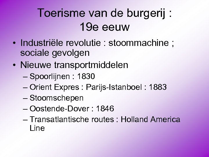Toerisme van de burgerij : 19 e eeuw • Industriële revolutie : stoommachine ;
