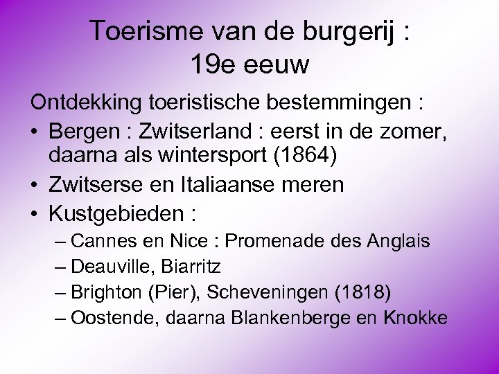 Toerisme van de burgerij : 19 e eeuw Ontdekking toeristische bestemmingen : • Bergen