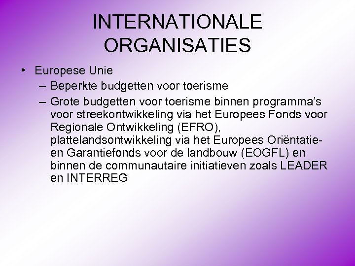 INTERNATIONALE ORGANISATIES • Europese Unie – Beperkte budgetten voor toerisme – Grote budgetten voor