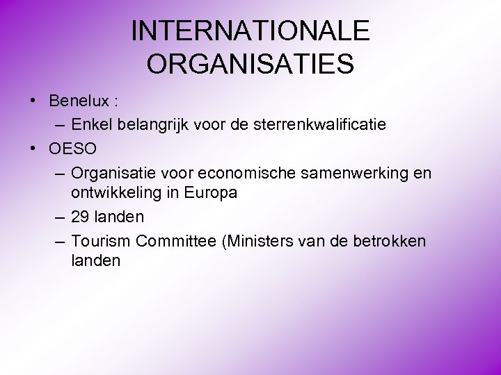 INTERNATIONALE ORGANISATIES • Benelux : – Enkel belangrijk voor de sterrenkwalificatie • OESO –