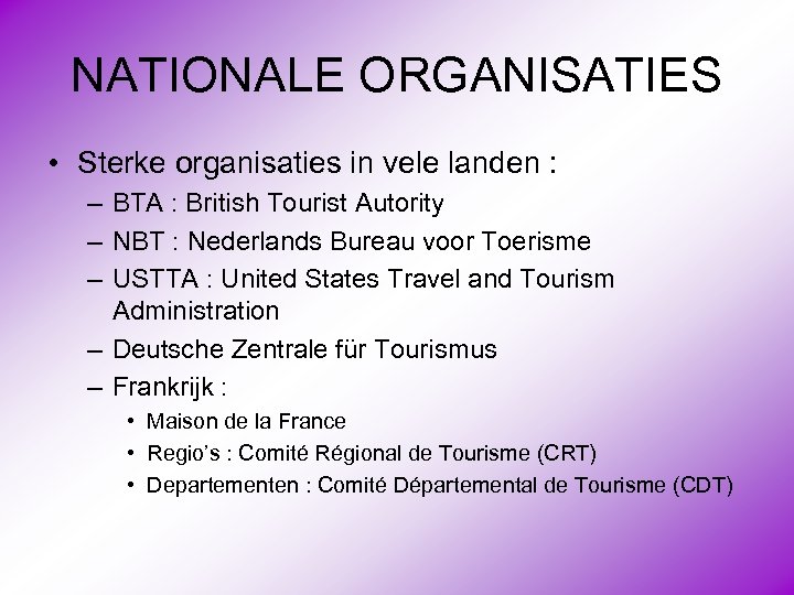 NATIONALE ORGANISATIES • Sterke organisaties in vele landen : – BTA : British Tourist