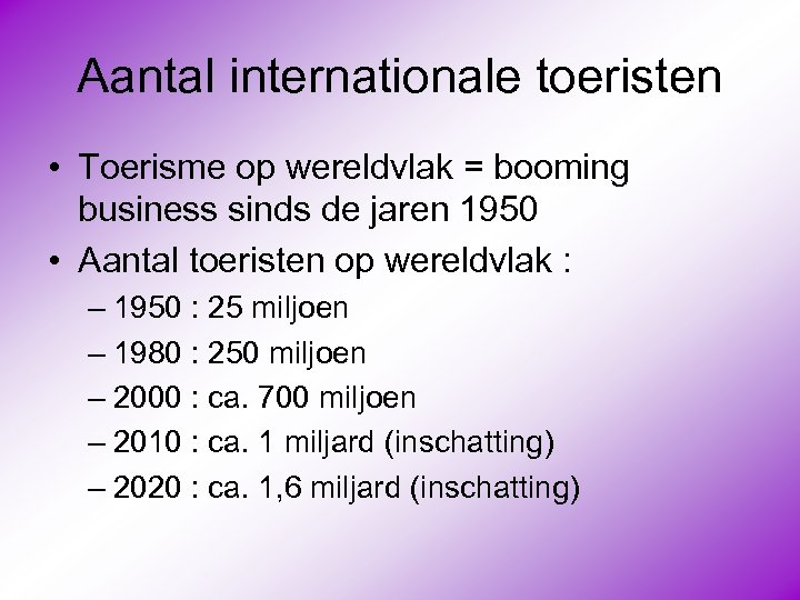 Aantal internationale toeristen • Toerisme op wereldvlak = booming business sinds de jaren 1950
