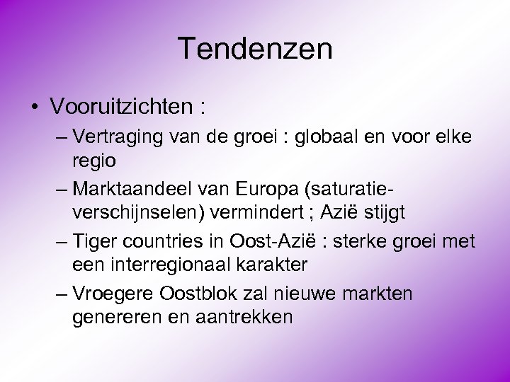 Tendenzen • Vooruitzichten : – Vertraging van de groei : globaal en voor elke