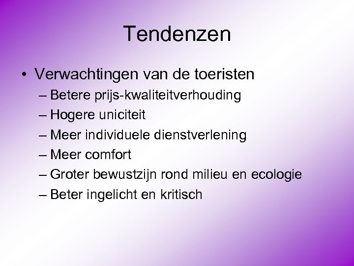 Tendenzen • Verwachtingen van de toeristen – Betere prijs-kwaliteitverhouding – Hogere uniciteit – Meer