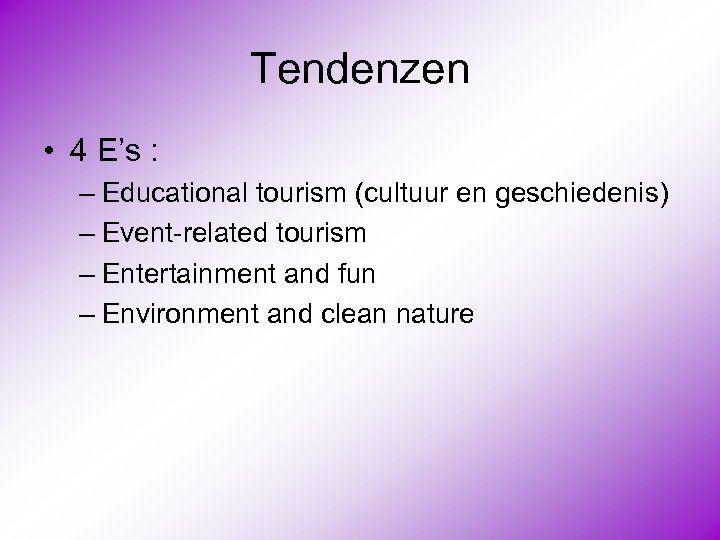 Tendenzen • 4 E’s : – Educational tourism (cultuur en geschiedenis) – Event-related tourism