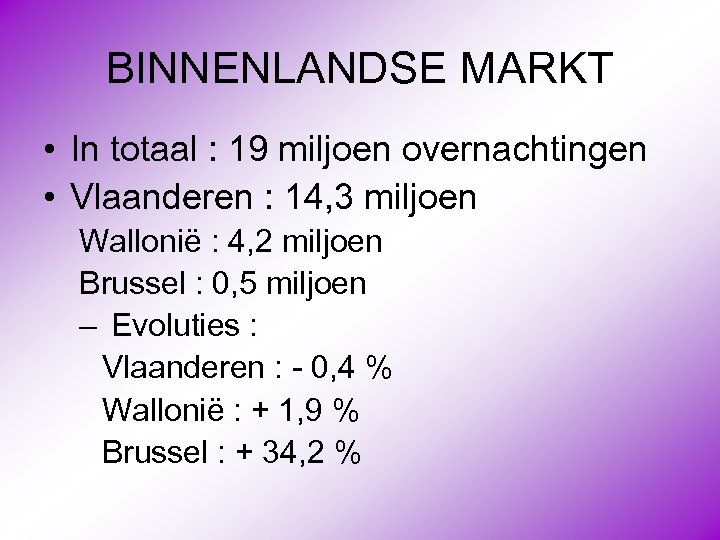 BINNENLANDSE MARKT • In totaal : 19 miljoen overnachtingen • Vlaanderen : 14, 3