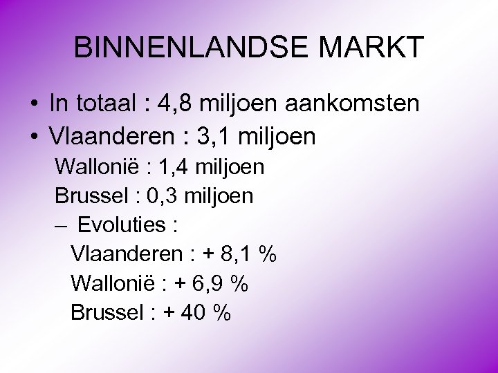 BINNENLANDSE MARKT • In totaal : 4, 8 miljoen aankomsten • Vlaanderen : 3,