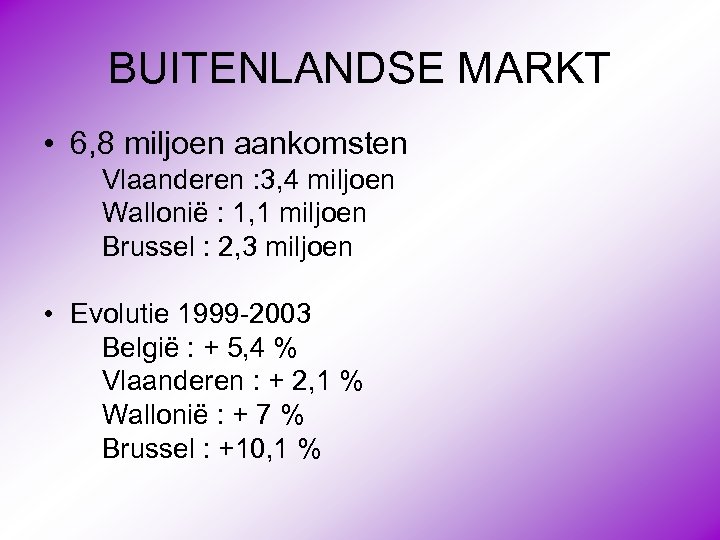 BUITENLANDSE MARKT • 6, 8 miljoen aankomsten Vlaanderen : 3, 4 miljoen Wallonië :
