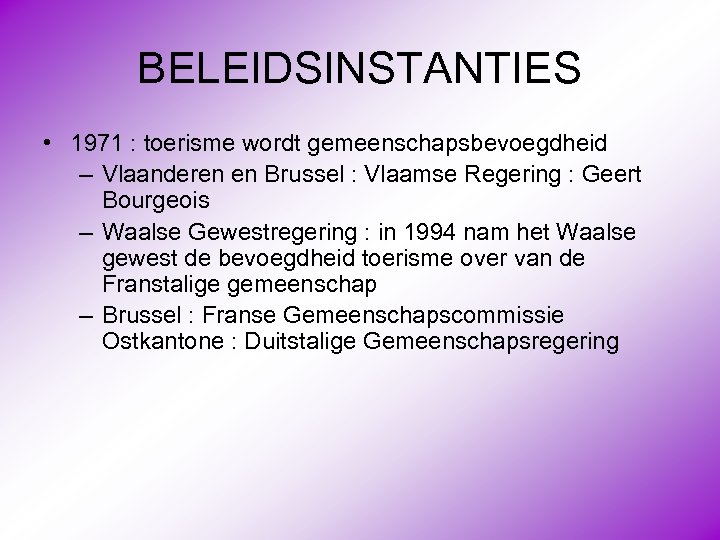 BELEIDSINSTANTIES • 1971 : toerisme wordt gemeenschapsbevoegdheid – Vlaanderen en Brussel : Vlaamse Regering