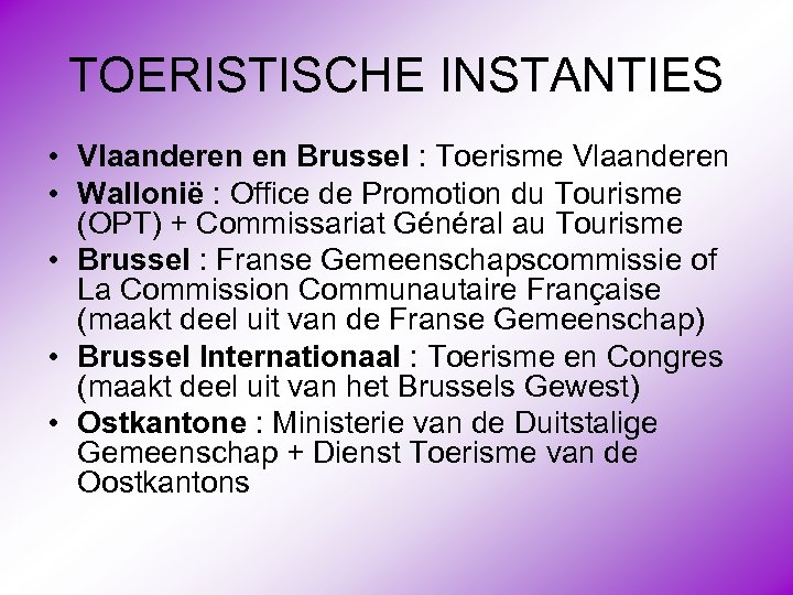 TOERISTISCHE INSTANTIES • Vlaanderen en Brussel : Toerisme Vlaanderen • Wallonië : Office de