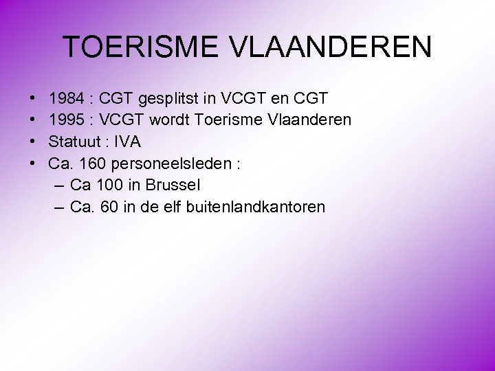 TOERISME VLAANDEREN • • 1984 : CGT gesplitst in VCGT en CGT 1995 :