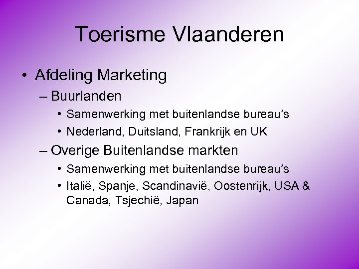 Toerisme Vlaanderen • Afdeling Marketing – Buurlanden • Samenwerking met buitenlandse bureau’s • Nederland,