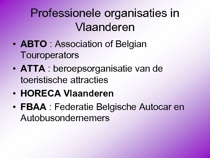Professionele organisaties in Vlaanderen • ABTO : Association of Belgian Touroperators • ATTA :