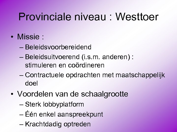 Provinciale niveau : Westtoer • Missie : – Beleidsvoorbereidend – Beleidsuitvoerend (i. s. m.