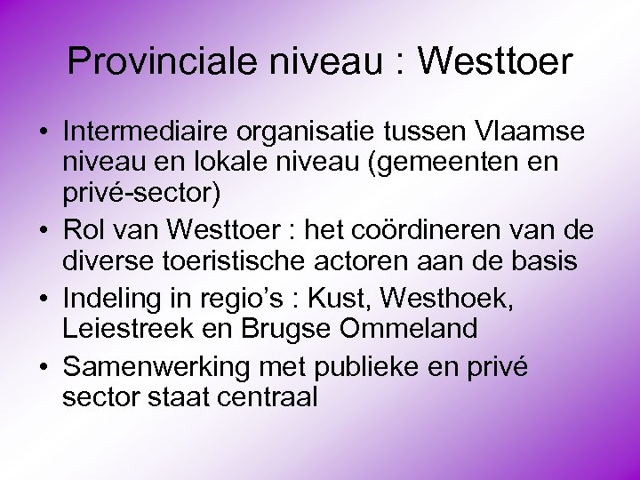 Provinciale niveau : Westtoer • Intermediaire organisatie tussen Vlaamse niveau en lokale niveau (gemeenten